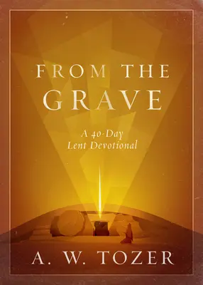 Aus dem Grab: Eine 40-tägige Andacht zur Fastenzeit - From the Grave: A 40-Day Lent Devotional