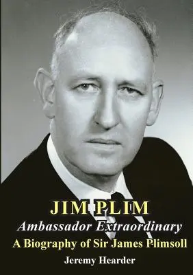 JIM PLIM Außerordentlicher Botschafter: Eine Biographie von Sir James Plimsoll - JIM PLIM Ambassador Extraordinary: A Biography of Sir James Plimsoll