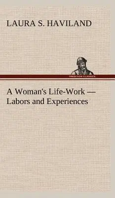 Das Lebenswerk einer Frau - Mühen und Erfahrungen - A Woman's Life-Work - Labors and Experiences