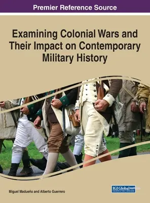 Untersuchung der Kolonialkriege und ihrer Auswirkungen auf die zeitgenössische Militärgeschichte - Examining Colonial Wars and Their Impact on Contemporary Military History