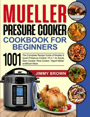 Mueller Schnellkochtopf Kochbuch für Einsteiger 1000: Die komplette Rezeptanleitung des Mueller 6 Quart Schnellkochtopfs 10 in 1 zum Sautieren, Langsamkochen, Reiskochen - Mueller Pressure Cooker Cookbook for Beginners 1000: The Complete Recipe Guide of Mueller 6 Quart Pressure Cooker 10 in 1 to Saute, Slow Cooker, Rice