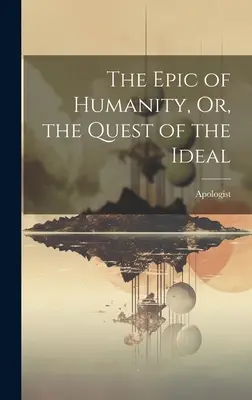 Das Epos der Menschheit, oder die Suche nach dem Ideal - The Epic of Humanity, Or, the Quest of the Ideal