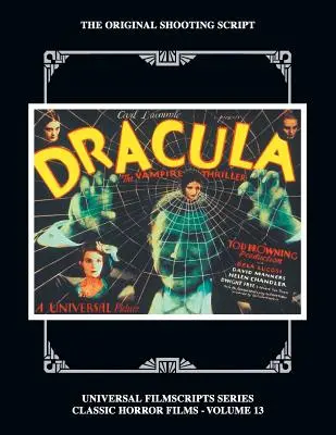 Dracula: Das Original-Drehbuch von 1931, Bd. 13: (Universal Filmscript Series) - Dracula: The Original 1931 Shooting Script, Vol. 13: (Universal Filmscript Series)