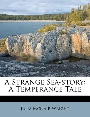 Eine seltsame See-Geschichte: Ein Mäßigungsmärchen - A Strange Sea-Story: A Temperance Tale