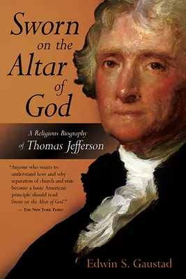 Geschworen auf den Altar Gottes: Eine religiöse Biographie von Thomas Jefferson - Sworn on the Altar of God: A Religious Biography of Thomas Jefferson