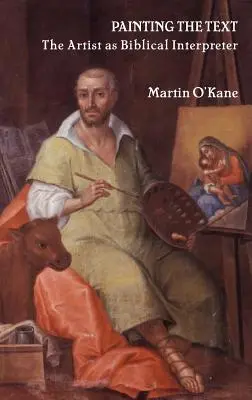 Den Text malen: Der Künstler als biblischer Ausleger - Painting the Text: The Artist as Biblical Interpreter