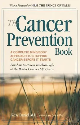 Das Krebspräventionsbuch: Ein kompletter Ansatz für Körper und Geist, um Krebs zu stoppen, bevor er anfängt - The Cancer Prevention Book: A Complete Mind/Body Approach to Stopping Cancer Before It Starts