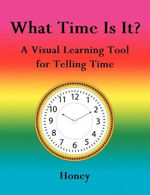 Wie spät ist es?: Ein visuelles Lernmittel zur Zeitbestimmung - What Time Is It?: A Visual Learning Tool for Telling Time