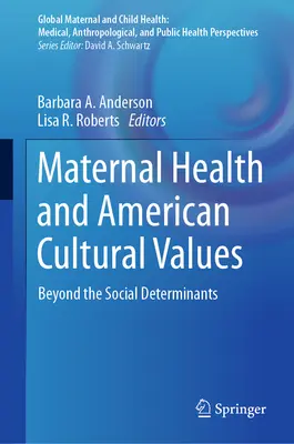 Gesundheit von Müttern und amerikanische kulturelle Werte: Jenseits der sozialen Determinanten - Maternal Health and American Cultural Values: Beyond the Social Determinants