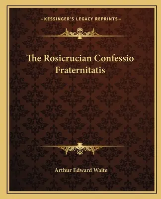 Die Rosenkreuzer Confessio Fraternitatis - The Rosicrucian Confessio Fraternitatis