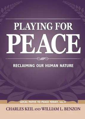 Spielen für den Frieden: Unsere menschliche Natur zurückgewinnen - Playing for Peace: Reclaiming Our Human Nature