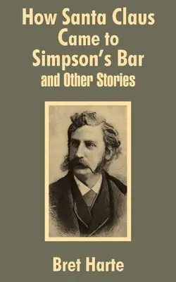 How Santa Claus Came to Simpson's Bar & andere Geschichten - How Santa Claus Came to Simpson's Bar & Other Stories