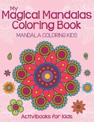 Mein magisches Mandalas-Malbuch: Mandala-Malbuch für Kinder - My Magical Mandalas Coloring Book: Mandala Coloring Kids