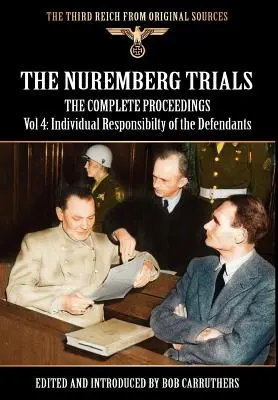 Die Nürnberger Prozesse - Das vollständige Verfahren Band 4: Die individuelle Verantwortung der Angeklagten - The Nuremberg Trials - The Complete Proceedings Vol 4: Individual Responsibility of the Defendants