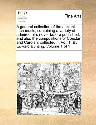 Eine allgemeine Sammlung der alten irischen Musik, die eine Vielzahl von bewunderten, nie zuvor veröffentlichten Liedern enthält, und auch die Kompositionen von Conolan und - A general collection of the ancient Irish music, containing a variety of admired airs never before published, and also the compositions of Conolan and