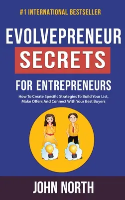 Evolvepreneur-Geheimnisse für Unternehmer: Wie Sie spezifische Strategien entwickeln, um Ihre Liste aufzubauen, Angebote zu machen und mit Ihren besten Käufern in Kontakt zu treten - Evolvepreneur Secrets For Entrepreneurs: How To Create Specific Strategies To Build Your List, Make Offers And Connect With Your Best Buyers