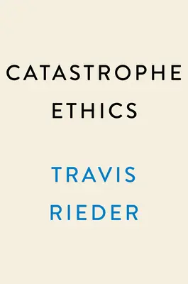 Katastrophen-Ethik: Wie man in einer Welt der schweren Entscheidungen gut wählt - Catastrophe Ethics: How to Choose Well in a World of Tough Choices