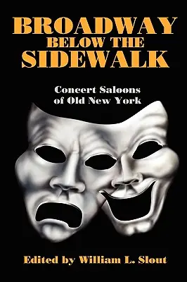 Broadway unterhalb des Bürgersteigs: Die Konzertsalons des alten New York - Broadway Below the Sidewalk: Concert Saloons of Old New York