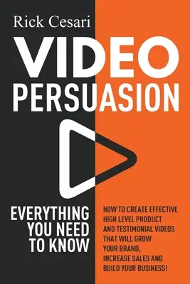 Video-Überredung: Alles, was Sie wissen müssen - Wie Sie effektive, hochkarätige Produkt- und Testimonial-Videos erstellen, die Ihr Unternehmen wachsen lassen - Video Persuasion: Everything You Need to Know - How to Create Effective high level Product and Testimonial Videos that will Grow Your Br