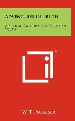 Abenteuer in der Wahrheit: Ein biblischer Katechismus für christliche Jugendliche - Adventures in Truth: A Biblical Catechism for Christian Youth