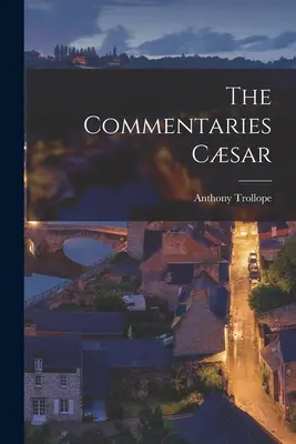 Die Kommentare Csar - The Commentaries Csar