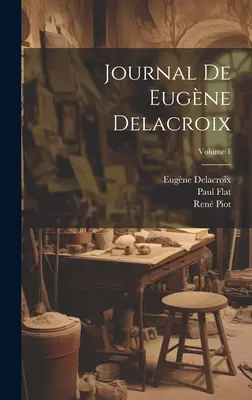 Tagebuch von Eugne Delacroix; Band 1 - Journal de Eugne Delacroix; Volume 1