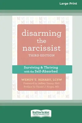 Den Narzissten entwaffnen: Überleben und Gedeihen mit dem Selbstabsorber [Großdruckausgabe mit 16 Seiten] - Disarming the Narcissist: Surviving and Thriving with the Self-Absorbed [Large Print 16 Pt Edition]