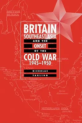 Großbritannien, Südostasien und der Ausbruch des Kalten Krieges, 1945-1950 - Britain, Southeast Asia and the Onset of the Cold War, 1945-1950