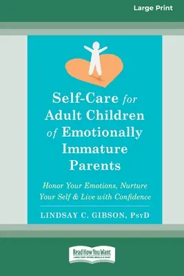 Selbstfürsorge für erwachsene Kinder von emotional unreifen Eltern: Ehre deine Emotionen, nähre dein Selbst und lebe mit Zuversicht [Großdruck 16 Pt Edit - Self-Care for Adult Children of Emotionally Immature Parents: Honor Your Emotions, Nurture Your Self, and Live with Confidence [Large Print 16 Pt Edit