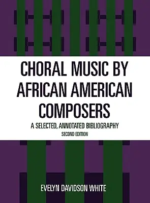 Chormusik von afro-amerikanischen Komponisten: Eine ausgewählte, kommentierte Bibliographie - Choral Music by African-American Composers: A Selected, Annotated Bibliography