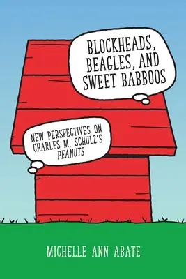 Blockheads, Beagles und süße Babboos: Neue Sichtweisen auf Charles M. Schulz' Peanuts - Blockheads, Beagles, and Sweet Babboos: New Perspectives on Charles M. Schulz's Peanuts