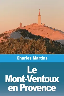 Der Mont-Ventoux in der Provence - Le Mont-Ventoux en Provence