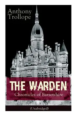Der Aufseher - Chroniken von Barsetshire (Ungekürzt): Viktorianischer Klassiker - The Warden - Chronicles of Barsetshire (Unabridged): Victorian Classic