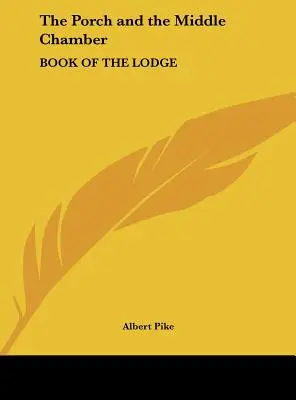 Die Vorhalle und die mittlere Kammer: Buch der Loge - The Porch and the Middle Chamber: Book of the Lodge