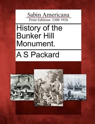 Die Geschichte des Bunker Hill Monuments. - History of the Bunker Hill Monument.