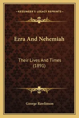 Esra und Nehemia: Ihr Leben und ihre Zeit (1891) - Ezra And Nehemiah: Their Lives And Times (1891)