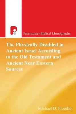 Die Körperbehinderten im alten Israel nach dem Alten Testament und altorientalischen Quellen - The Physically Disabled in Ancient Israel According to the Old Testament and Ancient Near Eastern Sources