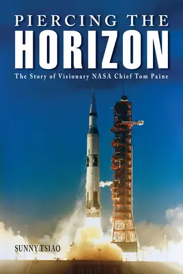 Piercing the Horizon: Die Geschichte des visionären NASA-Chefs Tom Paine - Piercing the Horizon: The Story of Visionary NASA Chief Tom Paine