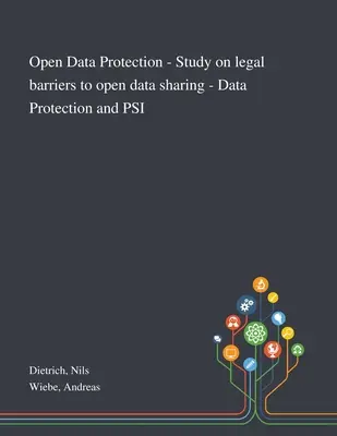 Offener Datenschutz - Studie über rechtliche Hindernisse für die gemeinsame Nutzung offener Daten - Datenschutz und PSI - Open Data Protection - Study on Legal Barriers to Open Data Sharing - Data Protection and PSI