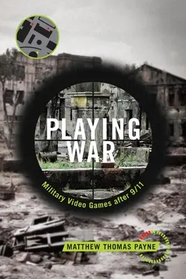 Krieg spielen: Militärische Videospiele nach 9/11 - Playing War: Military Video Games After 9/11