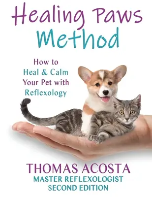 Die Methode der heilenden Pfoten: Ein umfassender Leitfaden für die PET REFLEXOLOGIE - Zweite Auflage - Healing Paws Method: A COMPREHENSIVE GUIDE TO PET REFLEXOLOGY- Second Edition
