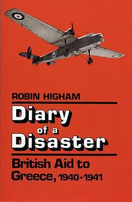 Tagebuch einer Katastrophe: Britische Hilfe für Griechenland, 1940-1941 - Diary of a Disaster: British Aid to Greece, 1940-1941
