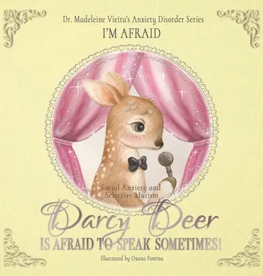 DARCY DEER HAT ANGST ZU SPRECHEN, MANCHMAL! (Soziale Angststörung und ausgewählter Mutismus): Ich habe Angst - DARCY DEER IS AFRAID TO TALK, SOMETIMES! (Social Anxiety Disorder and Selected Mutism): I'm Afraid