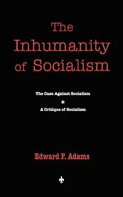 Die Unmenschlichkeit des Sozialismus - The Inhumanity of Socialism