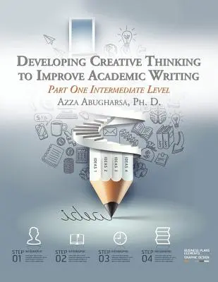 Kreatives Denken entwickeln, um das akademische Schreiben zu verbessern: Teil Eins Mittelstufe - Developing Creative Thinking to Improve Academic Writing: Part One Intermediate Level