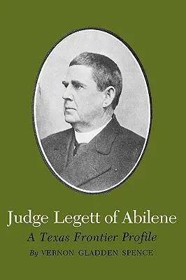 Richter Legett aus Abilene: Ein Texas-Grenzgänger-Profil - Judge Legett of Abilene: A Texas Frontier Profile