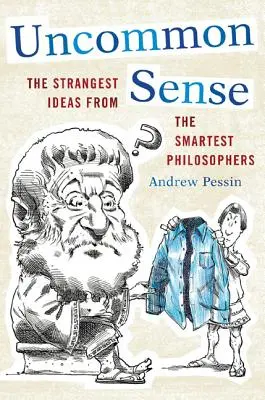Ungewöhnlicher Verstand: Die seltsamsten Ideen der klügsten Philosophen - Uncommon Sense: The Strangest Ideas from the Smartest Philosophers