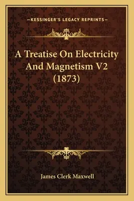 Eine Abhandlung über Elektrizität und Magnetismus V2 (1873) - A Treatise On Electricity And Magnetism V2 (1873)