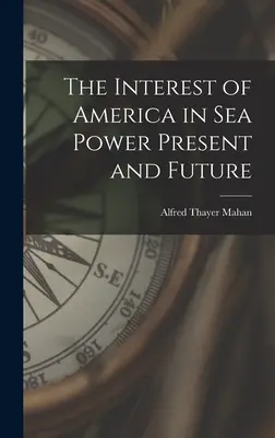 Das Interesse Amerikas an Seemacht in Gegenwart und Zukunft - The Interest of America in Sea Power Present and Future