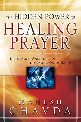 Die verborgene Kraft des heilenden Gebets: Die heilende Salbung des Handauflegens - The Hidden Power of Healing Prayer: The Healing Anointing of the Laying on of Hands